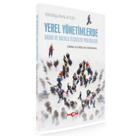 Yeni Başlayanlar için Yerel Yönetimlerde Basın ve Halkla İlişkiler Pratikleri - Emrah Alparslan Konukman