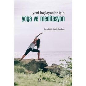 YENI BAŞLAYANLAR İÇİN YOGA VE MEDITASYON - ESRA BILAL;LÜTFÜ BOZKURT