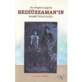 Yeni Belgeler Işığında Beddiüzzaman’ın Esaret Yolculuğu - Şakir Diclehan