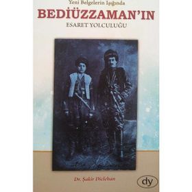 Yeni Belgeler Işığında Beddiüzzaman’ın Esaret Yolculuğu - Şakir Diclehan