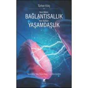 Yeni Bilim: Bağlantısallık - Yeni Kültür: Yaşamdaşlık: "Beyin Nedir?"den, "Yaşam Nedir?"e Bir Bilim Serüveni