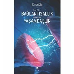 Yeni Bilim: Bağlantısallık - Yeni Kültür: Yaşamdaşlık: "Beyin Nedir?"den, "Yaşam Nedir?"e Bir Bilim Serüveni