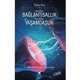 Yeni Bilim: Bağlantısallık - Yeni Kültür: Yaşamdaşlık: "Beyin Nedir?"den, "Yaşam Nedir?"e Bir Bilim Serüveni
