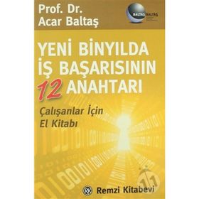 YENI BİNYILDA İŞ BAŞARISININ 12 ANAHTARI - ACAR BALTAŞ