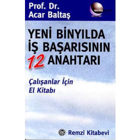 YENI BİNYILDA İŞ BAŞARISININ 12 ANAHTARI - ACAR BALTAŞ