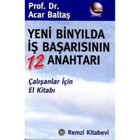 YENI BİNYILDA İŞ BAŞARISININ 12 ANAHTARI - ACAR BALTAŞ