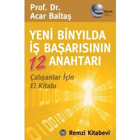 YENI BİNYILDA İŞ BAŞARISININ 12 ANAHTARI - ACAR BALTAŞ