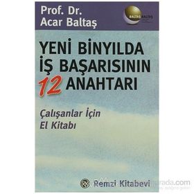 YENI BİNYILDA İŞ BAŞARISININ 12 ANAHTARI - ACAR BALTAŞ