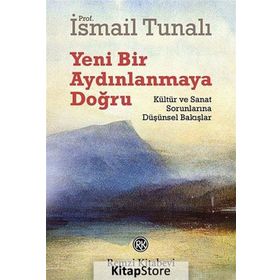 YENI BIR AYDINLANMAYA DOĞRU KÜLTÜR VE SANAT SORUNLARINA DÜŞÜNSEL BAKIŞLAR - ISMAIL TUNALI