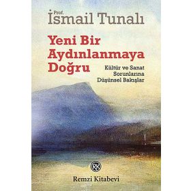 YENI BIR AYDINLANMAYA DOĞRU KÜLTÜR VE SANAT SORUNLARINA DÜŞÜNSEL BAKIŞLAR - ISMAIL TUNALI