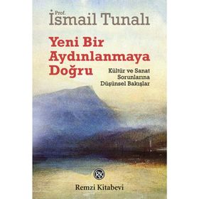 YENI BIR AYDINLANMAYA DOĞRU KÜLTÜR VE SANAT SORUNLARINA DÜŞÜNSEL BAKIŞLAR - ISMAIL TUNALI