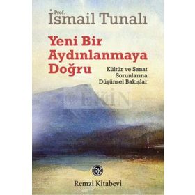 YENI BIR AYDINLANMAYA DOĞRU KÜLTÜR VE SANAT SORUNLARINA DÜŞÜNSEL BAKIŞLAR - ISMAIL TUNALI