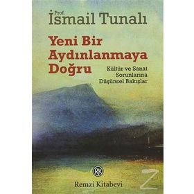 YENI BIR AYDINLANMAYA DOĞRU KÜLTÜR VE SANAT SORUNLARINA DÜŞÜNSEL BAKIŞLAR - ISMAIL TUNALI