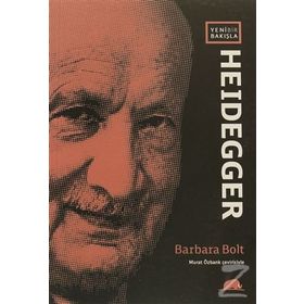 YENI BIR BAKIŞLA HEIDEGGER - BARBARA BOLT