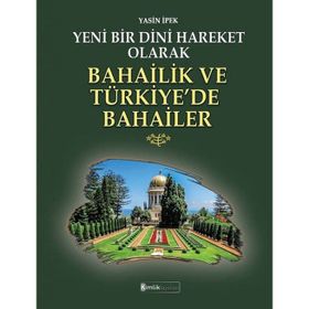 Yeni Bir Dini Hareket Olarak Bahailik ve Türkiye’de Bahailer - Kimlik Yayınları
