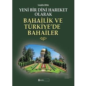 Yeni Bir Dini Hareket Olarak Bahailik ve Türkiye’de Bahailer - Kimlik Yayınları