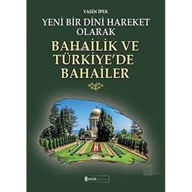 Yeni Bir Dini Hareket Olarak Bahailik ve Türkiye’de Bahailer - Kimlik Yayınları