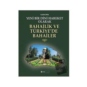 Yeni Bir Dini Hareket Olarak Bahailik ve Türkiye’de Bahailer - Kimlik Yayınları
