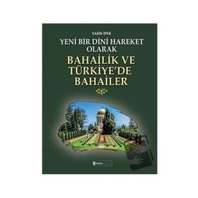 Yeni Bir Dini Hareket Olarak Bahailik ve Türkiye’de Bahailer - Kimlik Yayınları