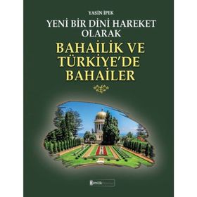 Yeni Bir Dini Hareket Olarak Bahailik ve Türkiye’de Bahailer - Kimlik Yayınları