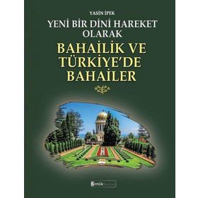 Yeni Bir Dini Hareket Olarak Bahailik ve Türkiye’de Bahailer - Kimlik Yayınları