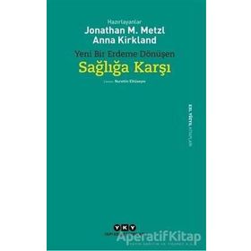 Yeni Bir Erdeme Dönüşen Sağlığa Karşı - Jonathan M. Metzl Anna Kirkland