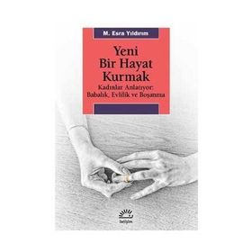 Yeni Bir Hayat Kurmak - M. Esra Yıldırım