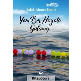 Yeni Bir Hayata Gülümse - Şafak Ahmet Deniz