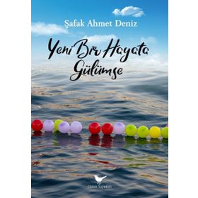 Yeni Bir Hayata Gülümse - Şafak Ahmet Deniz