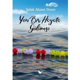 Yeni Bir Hayata Gülümse - Şafak Ahmet Deniz