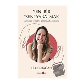 Yeni Bir Sen Yaratmak Kendini Yeniden Yaratma Yolculuğu Okuyan Us Yayınları