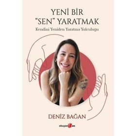 Yeni Bir Sen Yaratmak Kendini Yeniden Yaratma Yolculuğu Okuyan Us Yayınları