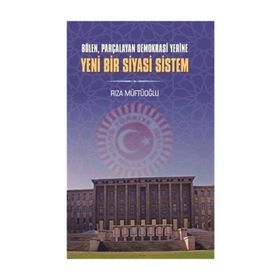 Yeni Bir Siyasi Sistem - Rıza Müftüoğlu