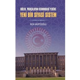 Yeni Bir Siyasi Sistem - Rıza Müftüoğlu