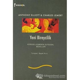 YENI BIREYCILIK KÜRESELLEŞMENİN DUYGUSAL BEDELLERI - ANTHONY ELLIOTT;CHARLES LEMERT