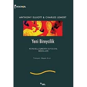 YENI BIREYCILIK KÜRESELLEŞMENİN DUYGUSAL BEDELLERI - ANTHONY ELLIOTT;CHARLES LEMERT