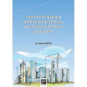 Yeni Büyükşehir Modelinde Temsil Katılım ve Hizmet Kalitesi - Emre Ekinci