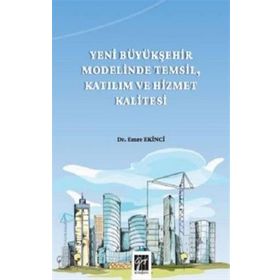 Yeni Büyükşehir Modelinde Temsil Katılım ve Hizmet Kalitesi - Emre Ekinci