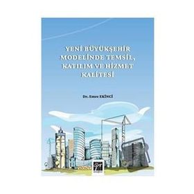 Yeni Büyükşehir Modelinde Temsil Katılım ve Hizmet Kalitesi - Emre Ekinci