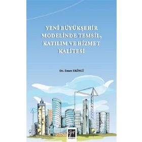 Yeni Büyükşehir Modelinde Temsil Katılım ve Hizmet Kalitesi - Emre Ekinci
