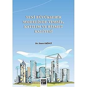 Yeni Büyükşehir Modelinde Temsil Katılım ve Hizmet Kalitesi - Emre Ekinci