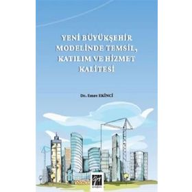 Yeni Büyükşehir Modelinde Temsil Katılım ve Hizmet Kalitesi - Emre Ekinci