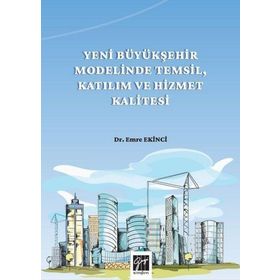 Yeni Büyükşehir Modelinde Temsil Katılım ve Hizmet Kalitesi - Emre Ekinci