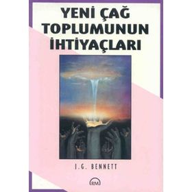 Yeni Çağ Toplumunun İhtiyaçları - John Godolphin Bennett