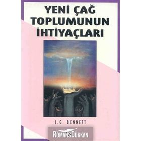 Yeni Çağ Toplumunun İhtiyaçları - John Godolphin Bennett