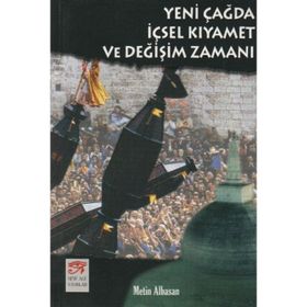 YENI ÇAĞDA İÇSEL KIYAMET VE DEĞİŞİM ZAMANI - METIN ALBASAN