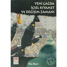 YENI ÇAĞDA İÇSEL KIYAMET VE DEĞİŞİM ZAMANI - METIN ALBASAN