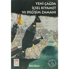 YENI ÇAĞDA İÇSEL KIYAMET VE DEĞİŞİM ZAMANI - METIN ALBASAN
