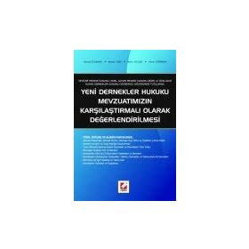 YENI DERNEKLER HUKUKU MEVZUATIMIZIN KARŞILAŞTIRMALI OLARAK DEĞERLENDİRİLMESİ - DEMET ÖZDAMAR; AHMET TÜRK; METIN İKİZLER;SENAR ÇAĞIRGAN