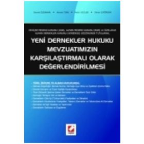 YENI DERNEKLER HUKUKU MEVZUATIMIZIN KARŞILAŞTIRMALI OLARAK DEĞERLENDİRİLMESİ - DEMET ÖZDAMAR; AHMET TÜRK; METIN İKİZLER;SENAR ÇAĞIRGAN